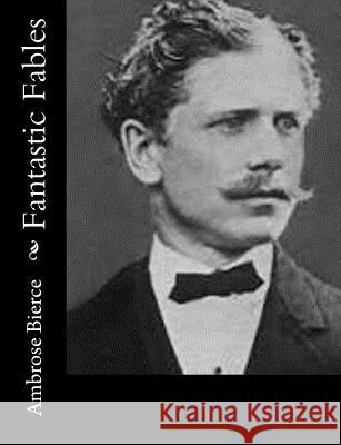 Fantastic Fables Ambrose Bierce 9781502321893 Createspace - książka