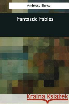 Fantastic Fables Ambrose Bierce 9781976243714 Createspace Independent Publishing Platform - książka