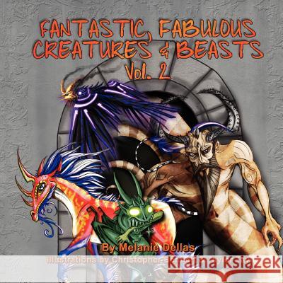 Fantastic, Fabulous Creatures & Beasts, Vol. 2 Melanie Dellas Christopher Bennett Tay Taylor 9780983016311 Dellas Publications - książka