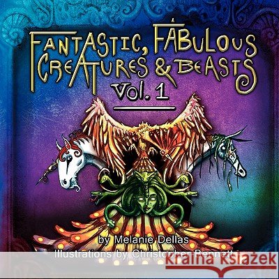 Fantastic, Fabulous Creatures & Beasts Melanie Dellas Christopher Bennett 9780983016304 Dellas Publications - książka