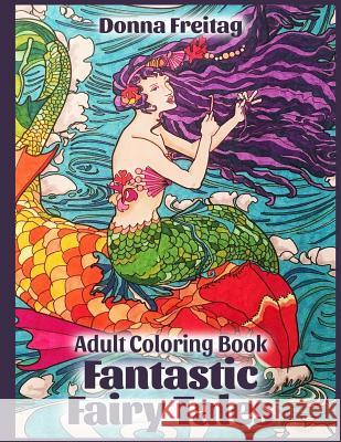 Fantastic Fairy Tales: Adult Coloring Book Donna Freitag 9781548082017 Createspace Independent Publishing Platform - książka