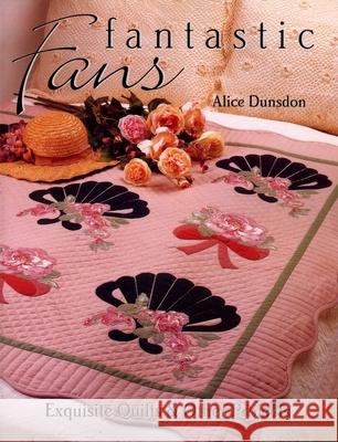 Fantastic Fans: Exquisite Quilts and Other Projects Alice Dunsdon 9781571202062 C & T Publishing - książka