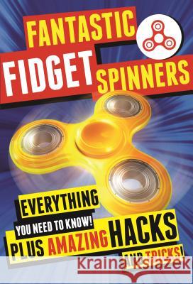 Fantastic Fidget Spinners: Everything You Need to Know! Plus Amazing Hacks and Tricks! Emily Stead 9781250180346 Feiwel & Friends - książka