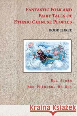 Fantastic Folk and Fairy Tales of Ethnic Chinese Peoples - Book Three Mei Zihan 9780648488965 Heartspace Publications - książka