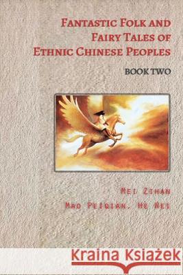 Fantastic Folk and Fairy Tales of Ethnic Chinese Peoples - Book Two Mei Zihan 9780648582809 Heartspace Publications - książka
