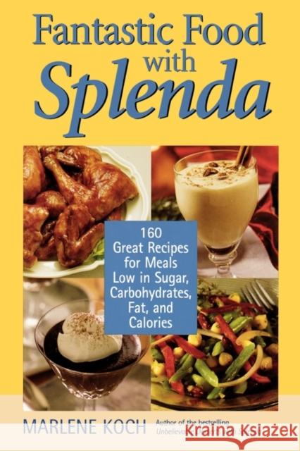 Fantastic Food with Splenda: 160 Great Recipes for Meals Low in Sugar, Carbohydrates, Fat, and Calories Koch, Marlene 9781590770214 M. Evans and Company - książka