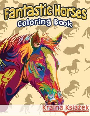 Fantastic Horses: Coloring Book Robert K Wheeler, Jr   9798361993079 Independently Published - książka