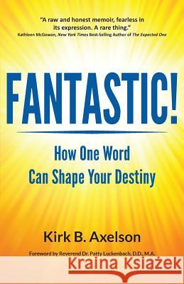 Fantastic!: How One Word Can Shape Your Destiny Kirk B. Axelson Mulhall Melanie D. D. M. a., Dr. Patty Luckenbach 9781933768403 Fantastic Every Day Is Friday - książka