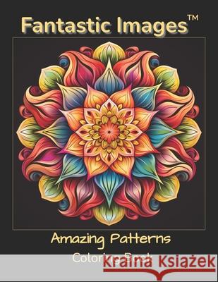 Fantastic Images: Amazing Patterns Coloring Book Color My World Press 9798861700184 Independently Published - książka