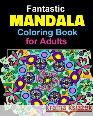 Fantastic Mandala Coloring Book for Adults, Seniors & Teens. Use for Relaxation and Enjoyment. Coloring Pages for Adults. Razorsharp Productions 9781977691071 Createspace Independent Publishing Platform - książka