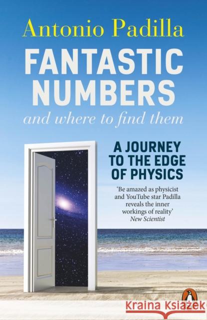 Fantastic Numbers and Where to Find Them: A Journey to the Edge of Physics Antonio Padilla 9780141992822 Penguin Books Ltd - książka