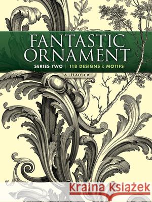 Fantastic Ornament, Series Two: 118 Designs and Motifs A Hauser 9780486491219 Dover Publications Inc. - książka