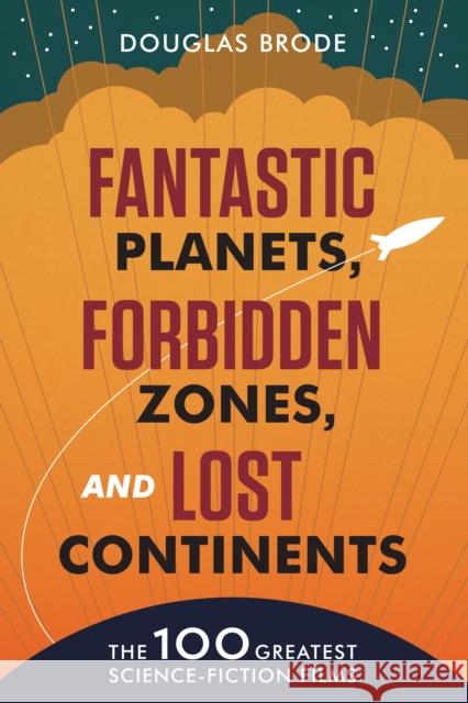 Fantastic Planets, Forbidden Zones, and Lost Continents: The 100 Greatest Science-Fiction Films Douglas Brode 9780292739192 University of Texas Press - książka