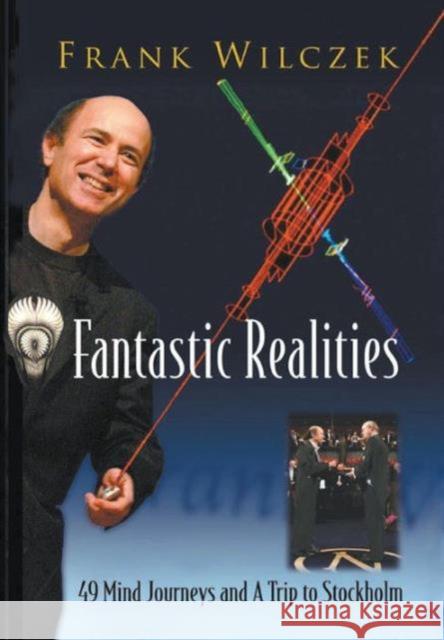 Fantastic Realities: 49 Mind Journeys and a Trip to Stockholm Wilczek, Frank 9789812566553 World Scientific Publishing Company - książka