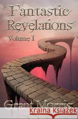 Fantastic Revelations Vol. 1 Grant Morris 9781475050653 Createspace - książka