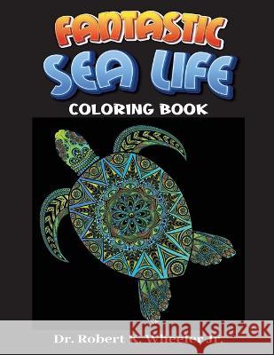 Fantastic Sea Life: Adult Coloring Book Robert K Wheeler, Jr   9798363286902 Independently Published - książka