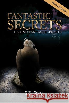 Fantastic Secrets Behind Fantastic Beasts S. P. Sipal 9781945561061 Deep River Press Inc. - książka