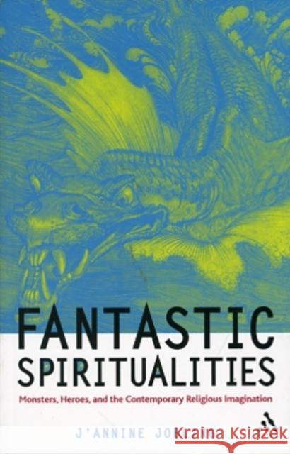 Fantastic Spiritualities: Monsters, Heroes and the Contemporary Religious Imagination Jobling, J'Annine 9780567030474  - książka