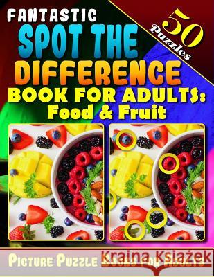 Fantastic Spot the Difference Book for Adults: Food & Fruit. Picture Puzzle Books for Adults (50 Puzzles).: Find the Difference Puzzle Books for Adult Razorsharp Productions 9781723478642 Createspace Independent Publishing Platform - książka