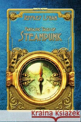 Fantastic Tales of Steampunk Jeffrey Lyman 9781956463996 Paper Phoenix Press - książka