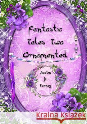 Fantastic Tales Two Ornamented Austin P. Torney 9781544993690 Createspace Independent Publishing Platform - książka