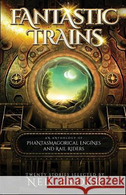 Fantastic Trains: An Anthology of Phantasmagorical Engines and Rail Riders Neil Enock 9781770532014 EDGE Science Fiction and Fantasy Publishing, - książka