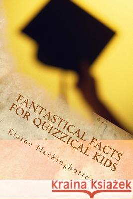 Fantastical Facts for Quizzical Kids: Totally Trivial Miss Elaine C. R. Heckingbottom 9781537036342 Createspace Independent Publishing Platform - książka