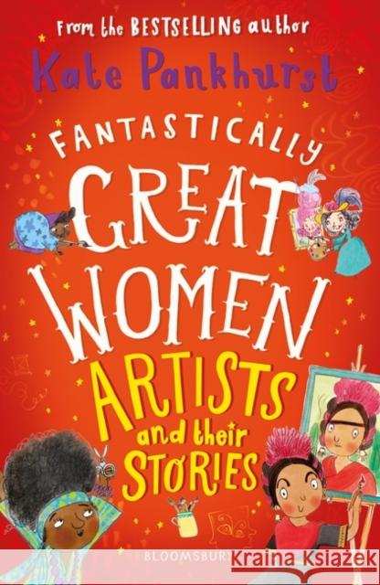 Fantastically Great Women Artists and Their Stories Kate Pankhurst 9781526615343 Bloomsbury Publishing PLC - książka