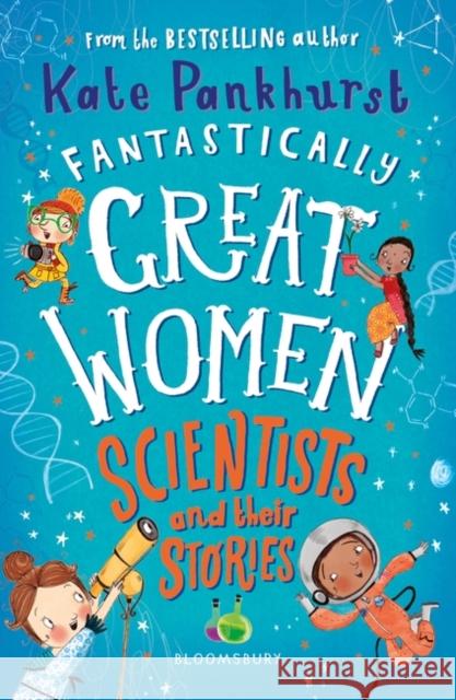 Fantastically Great Women Scientists and Their Stories Kate Pankhurst 9781526615336 Bloomsbury Publishing PLC - książka