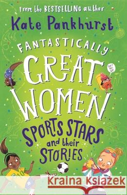 Fantastically Great Women Sports Stars and their Stories Kate Pankhurst 9781526615480 Bloomsbury Publishing PLC - książka