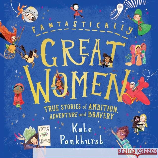 Fantastically Great Women: The Bumper 4-in-1 Collection of Over 50 True Stories of Ambition, Adventure and Bravery Kate Pankhurst 9781526623607 Bloomsbury Publishing PLC - książka