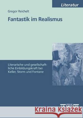 Fantastik Im Realismus: Literarische Und Gesellschaftliche Einbildungskraft Bei Keller, Storm Und Fontane Reichelt, Gregor 9783476452757 J.B. Metzler - książka