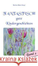 Fantastisch gute Kindergeschichten Band 2 Martina Meier (Hrsg ) 9783940367396 Papierfresserchens Mtm-Verlag - książka