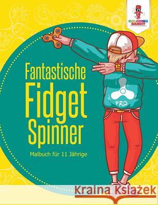 Fantastische Fidget Spinner: Malbuch für 11 jährige Coloring Bandit 9780228215400 Not Avail - książka