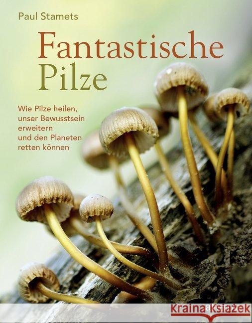 Fantastische Pilze : Wie Pilze heilen, unser Bewusstsein erweitern und den Planeten retten können Stamets, Paul 9783039020577 AT Verlag - książka