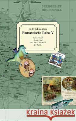 Fantastische Reise V: Reise in den Spreewald und das Geheimnis der Lutkis Schulenburg, Bodo 9783735779977 Books on Demand - książka