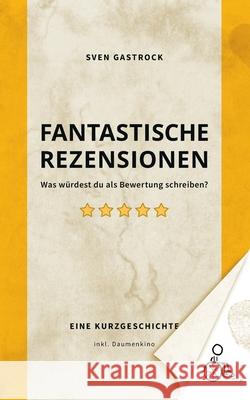 Fantastische Rezensionen: Was würdest Du als Bewertung schreiben? Gastrock, Sven 9783750496453 Books on Demand - książka