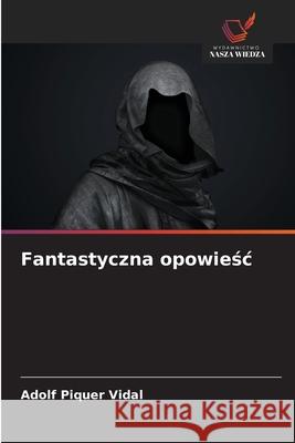 Fantastyczna opowiesc Piquer Vidal, Adolf 9786208733407 Wydawnictwo Nasza Wiedza - książka