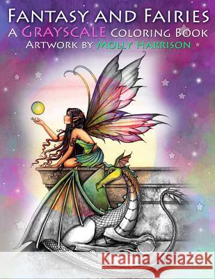 Fantasy and Fairies- A Grayscale Coloring Book: Fairies, Mermaids, Dragons and More! Molly Harrison 9781983898662 Createspace Independent Publishing Platform - książka