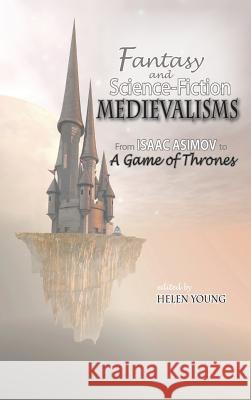 Fantasy and Science Fiction Medievalisms: From Isaac Asimov to A Game of Thrones Young, Helen 9781604978964 Cambria Press - książka