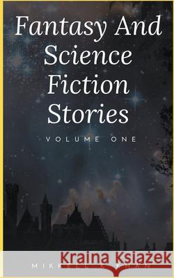 Fantasy and Science Fiction Stories Mikkell Khan 9798201396534 Mikkell Khan - książka