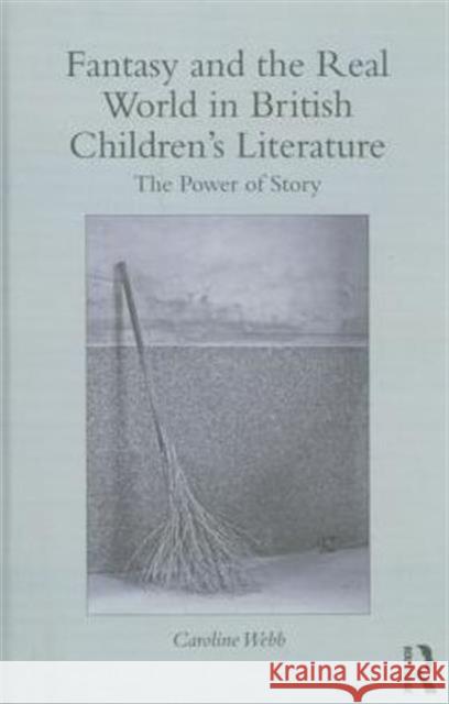 Fantasy and the Real World in British Children's Literature: The Power of Story Caroline Webb 9780415722711 Routledge - książka