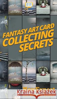 Fantasy Art Card Collecting Secrets Howexpert                                Steven Yoder 9781647580643 Howexpert - książka