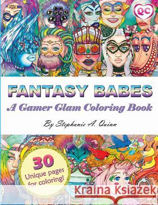 Fantasy Babes: A Gamer Glam Coloring Book Stephanie A. Quinn 9781543191905 Createspace Independent Publishing Platform - książka