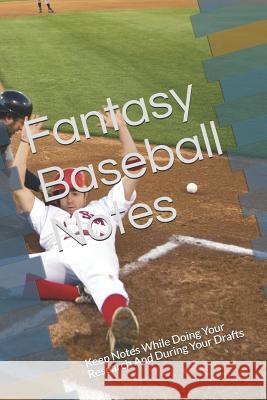 Fantasy Baseball Notes: Keep Notes While Doing Your Research and During Your Drafts Dominate Your Leagues! 9781792993657 Independently Published - książka