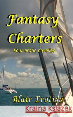 Fantasy Charters: (Books 1 Through 4 of the Fantasy Charter Series) Blair Erotica 9781493733453 Createspace - książka