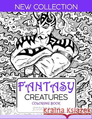 Fantasy Creatures Coloring Book: A Magnificent Collection Of Extraordinary Mythical Legendary Fantasy Creatures For Adult Inspiration And Relaxation Jessica Parks 9781075951084 Independently Published - książka