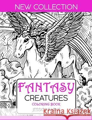 Fantasy Creatures Coloring Book: A Magnificent Collection Of Extraordinary Mythical Legendary Fantasy Creatures For Adult Inspiration And Relaxation Jessica Parks 9781075951107 Independently Published - książka