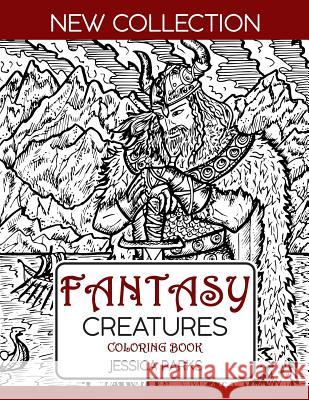 Fantasy Creatures Coloring Book: A Magnificent Collection Of Extraordinary Mythical Legendary Fantasy Creatures For Adult Inspiration And Relaxation Jessica Parks 9781075951121 Independently Published - książka