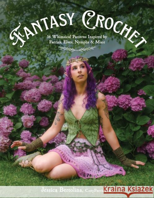 Fantasy Crochet: 16 Whimsical Patterns Inspired by Faeries, Elves, Nymphs & More Jessica Bertolina 9798890034137 Page Street Publishing - książka